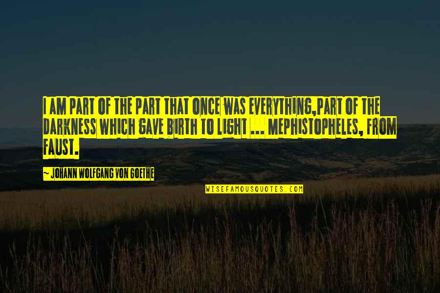 Topsell Tulungagung Quotes By Johann Wolfgang Von Goethe: I am part of the part that once