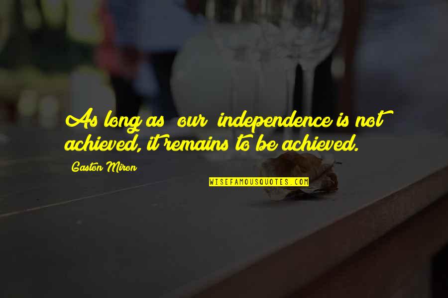 Topsiders Quotes By Gaston Miron: As long as [our] independence is not achieved,