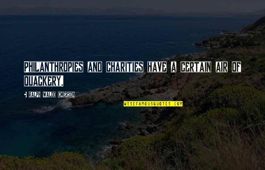 Topsiturviest Quotes By Ralph Waldo Emerson: Philanthropies and charities have a certain air of Topsiturviest Quotes By Ralph Waldo Emerson: Philanthropies and charities have a certain air of