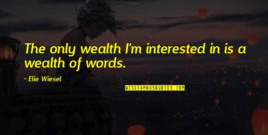 Topsls Beach Quotes By Elie Wiesel: The only wealth I'm interested in is a Topsls Beach Quotes By Elie Wiesel: The only wealth I'm interested in is a