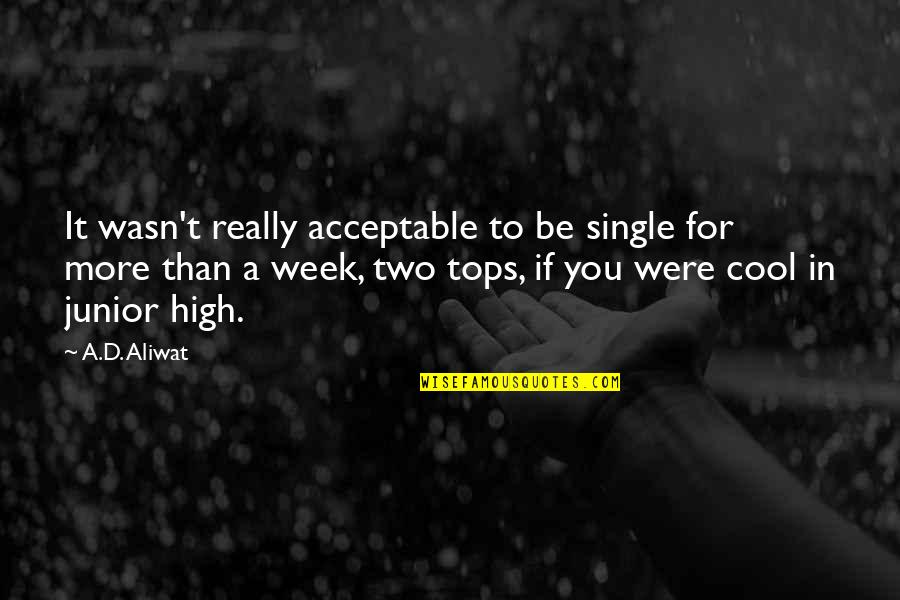 Tops'ls Quotes By A.D. Aliwat: It wasn't really acceptable to be single for