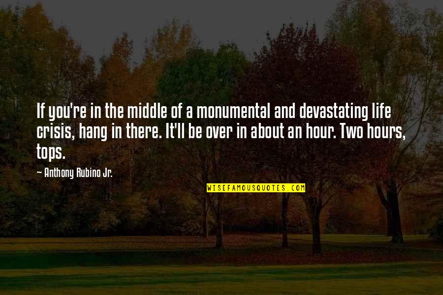 Tops'ls Quotes By Anthony Rubino Jr.: If you're in the middle of a monumental