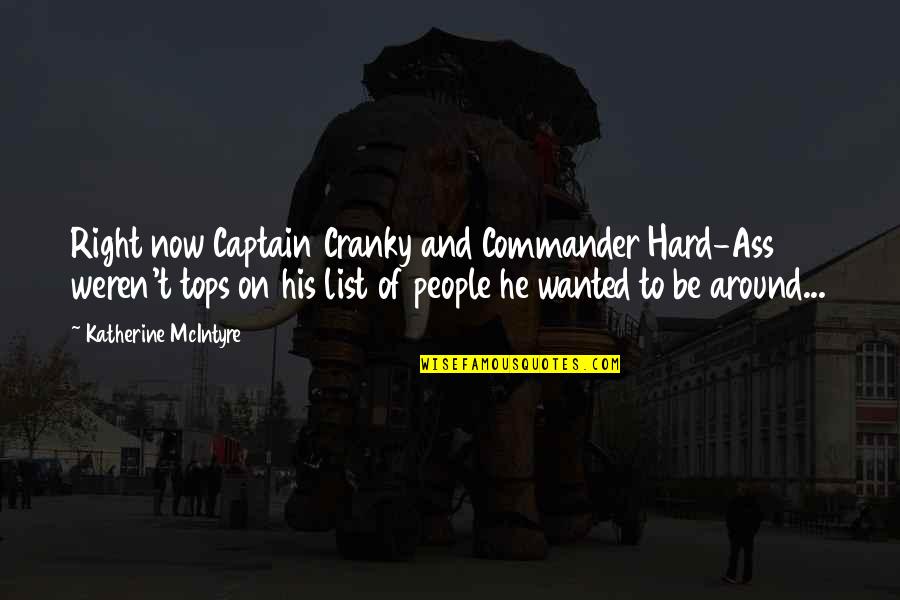 Tops'ls Quotes By Katherine McIntyre: Right now Captain Cranky and Commander Hard-Ass weren't