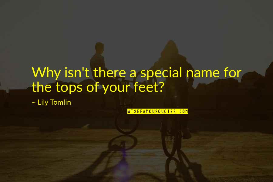 Tops'ls Quotes By Lily Tomlin: Why isn't there a special name for the