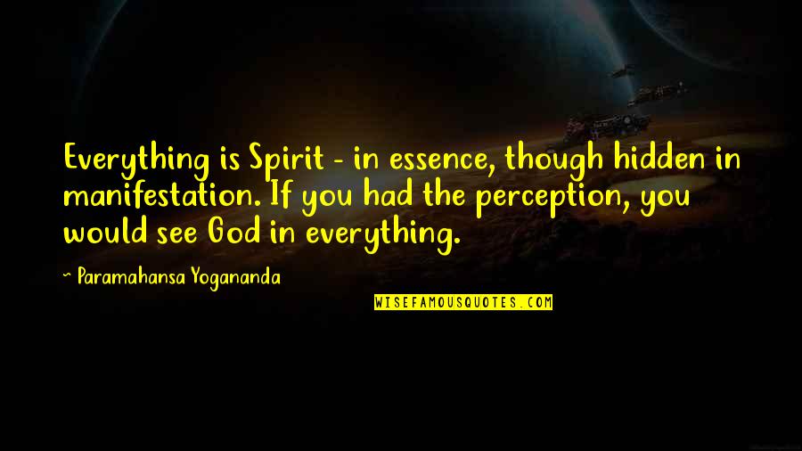 Topsoe Wsa Quotes By Paramahansa Yogananda: Everything is Spirit - in essence, though hidden
