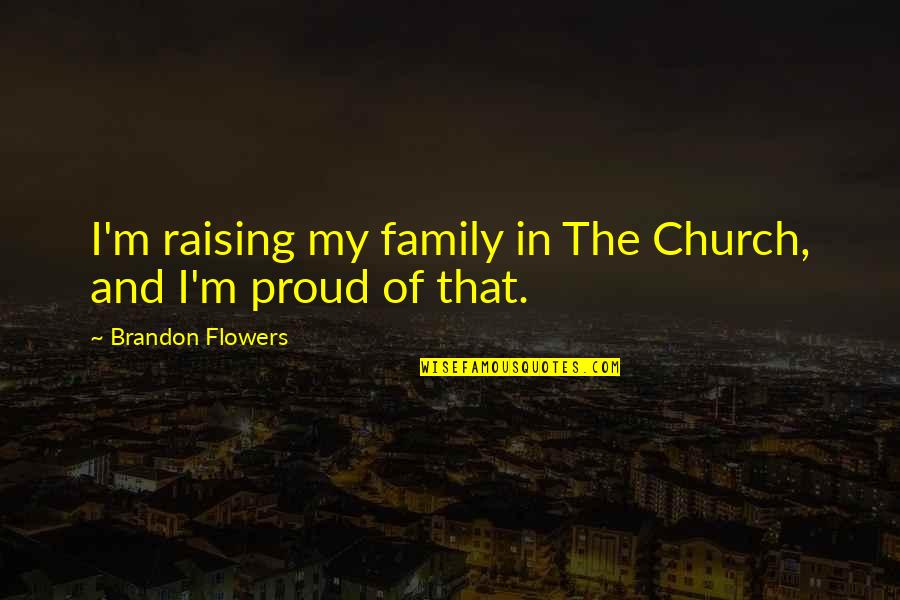 Topsoil For Sale Quotes By Brandon Flowers: I'm raising my family in The Church, and Topsoil For Sale Quotes By Brandon Flowers: I'm raising my family in The Church, and