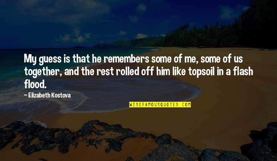 Topsoil Quotes By Elizabeth Kostova: My guess is that he remembers some of Topsoil Quotes By Elizabeth Kostova: My guess is that he remembers some of