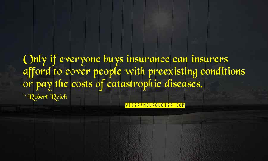 Topsy Turvy Movie Quotes By Robert Reich: Only if everyone buys insurance can insurers afford