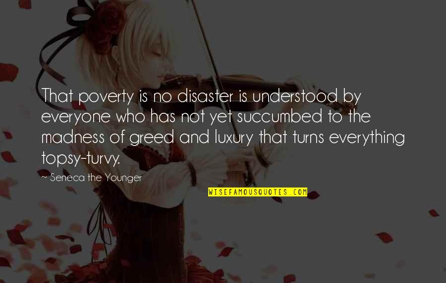 Topsy Turvy Quotes By Seneca The Younger: That poverty is no disaster is understood by