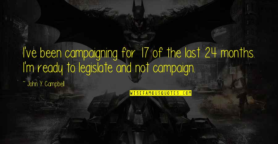 Topsy Turvy Succulent Quotes By John Y. Campbell: I've been campaigning for 17 of the last