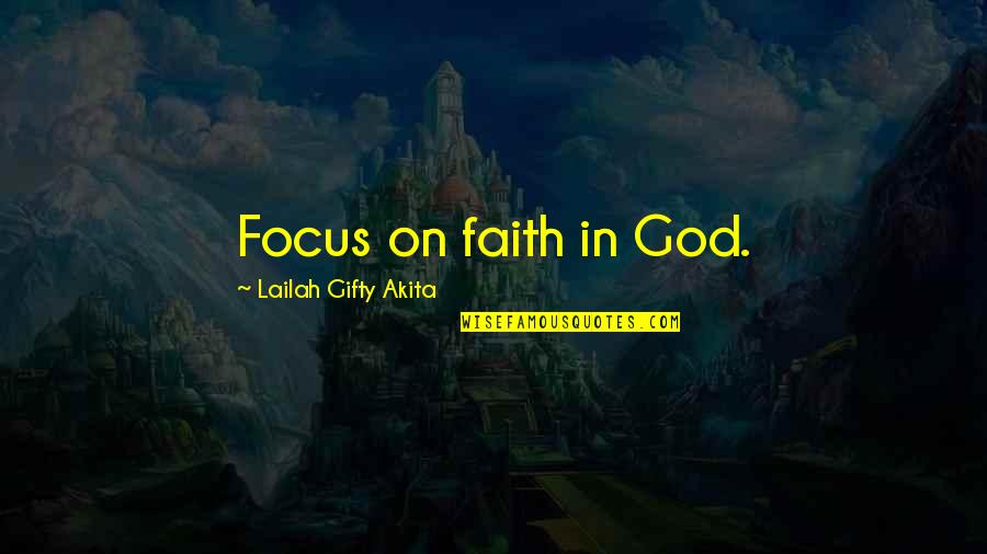 Topsy Turvy World Quotes By Lailah Gifty Akita: Focus on faith in God.