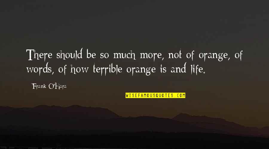 Topsy Uncle Tom's Cabin Quotes By Frank O'Hara: There should be so much more, not of