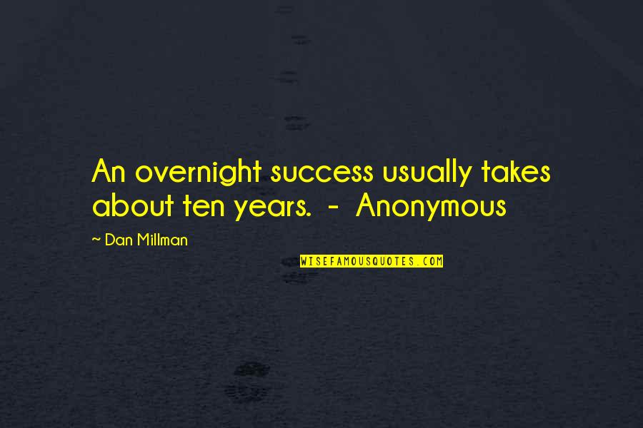 Topsyturvies Quotes By Dan Millman: An overnight success usually takes about ten years.