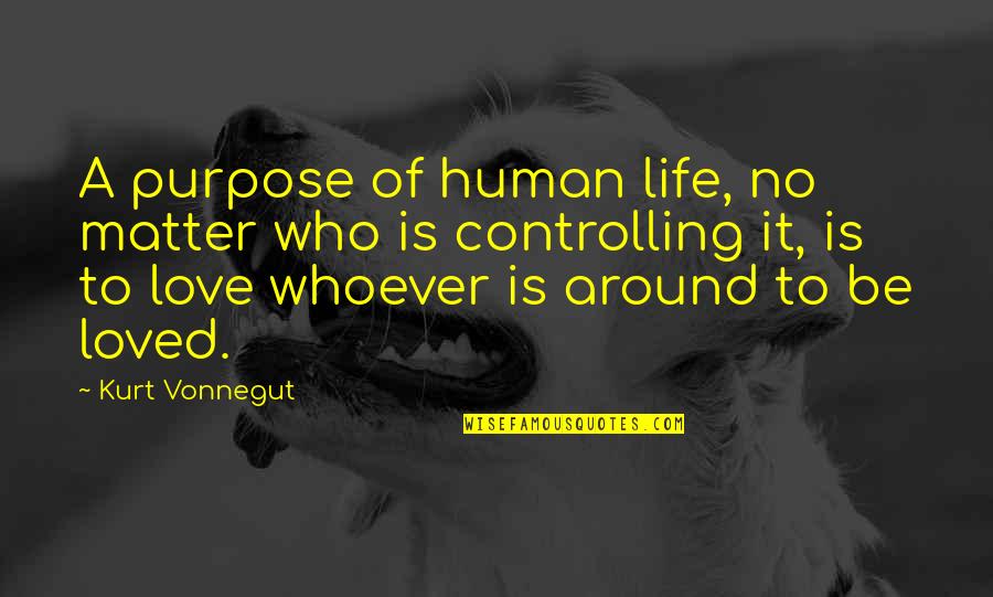 Toptan Giyim Quotes By Kurt Vonnegut: A purpose of human life, no matter who Toptan Giyim Quotes By Kurt Vonnegut: A purpose of human life, no matter who