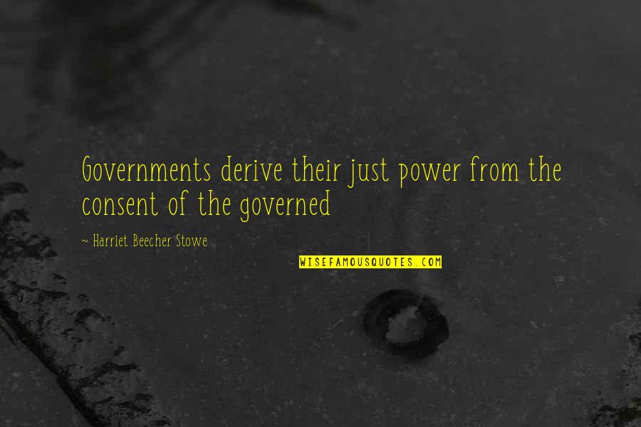 Topthorn Quotes By Harriet Beecher Stowe: Governments derive their just power from the consent