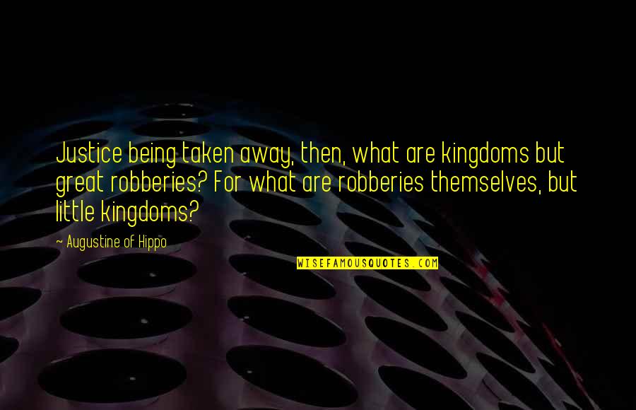 Topuklu Erkek Quotes By Augustine Of Hippo: Justice being taken away, then, what are kingdoms Topuklu Erkek Quotes By Augustine Of Hippo: Justice being taken away, then, what are kingdoms