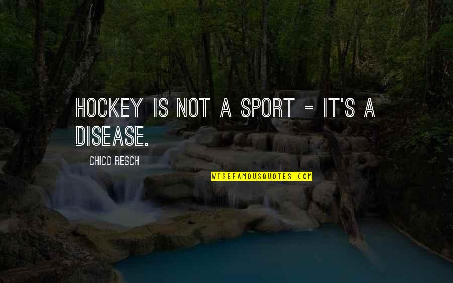 Topya Sports Quotes By Chico Resch: Hockey is not a sport - it's a