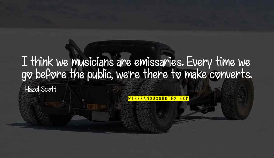 Topya Sports Quotes By Hazel Scott: I think we musicians are emissaries. Every time