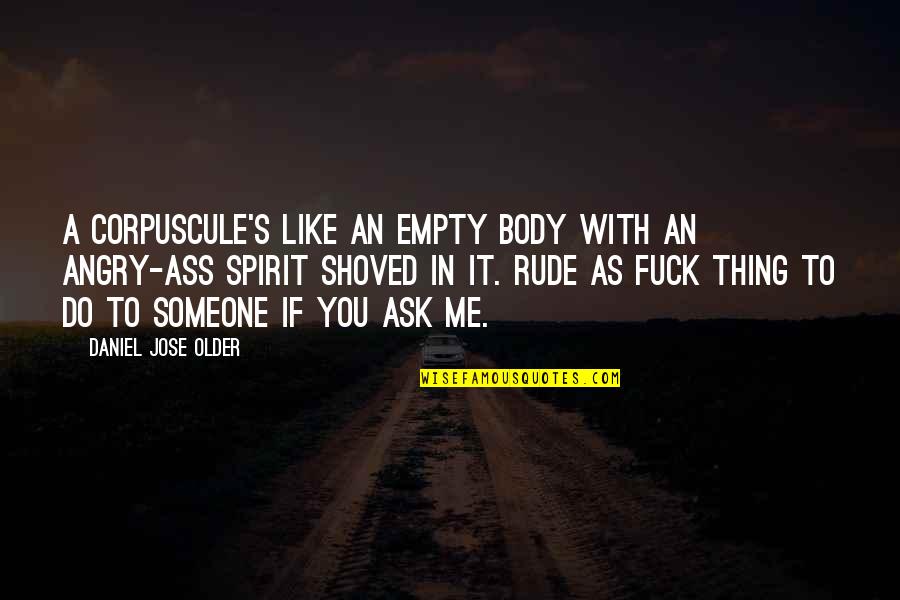 Topya Tel Quotes By Daniel Jose Older: A corpuscule's like an empty body with an Topya Tel Quotes By Daniel Jose Older: A corpuscule's like an empty body with an