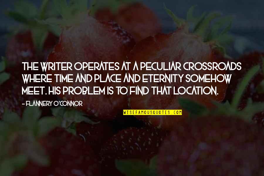 Topya Tel Quotes By Flannery O'Connor: The writer operates at a peculiar crossroads where Topya Tel Quotes By Flannery O'Connor: The writer operates at a peculiar crossroads where