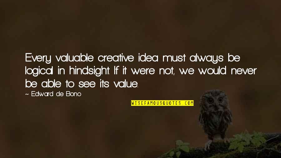 Toque With Quotes By Edward De Bono: Every valuable creative idea must always be logical