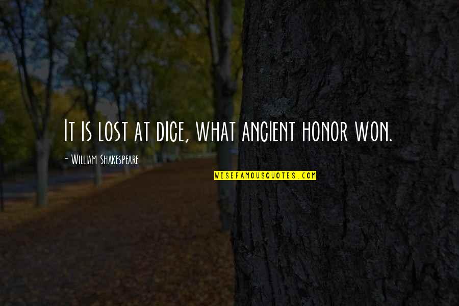 Toquen Bailo Quotes By William Shakespeare: It is lost at dice, what ancient honor Toquen Bailo Quotes By William Shakespeare: It is lost at dice, what ancient honor