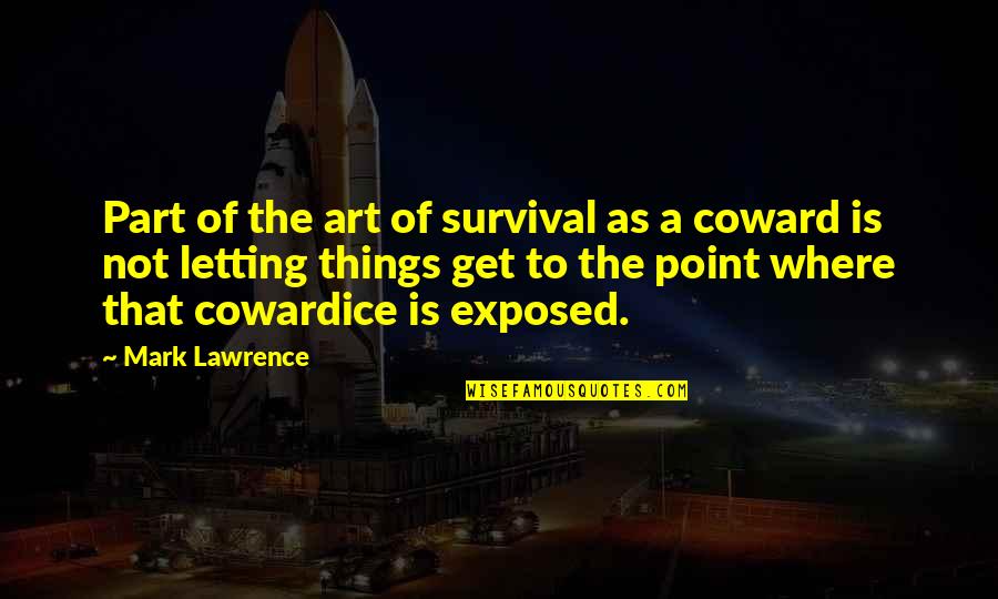 Toquen O Quotes By Mark Lawrence: Part of the art of survival as a Toquen O Quotes By Mark Lawrence: Part of the art of survival as a
