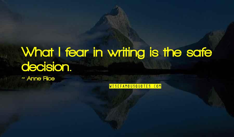 Toquero In Hawaii Quotes By Anne Rice: What I fear in writing is the safe
