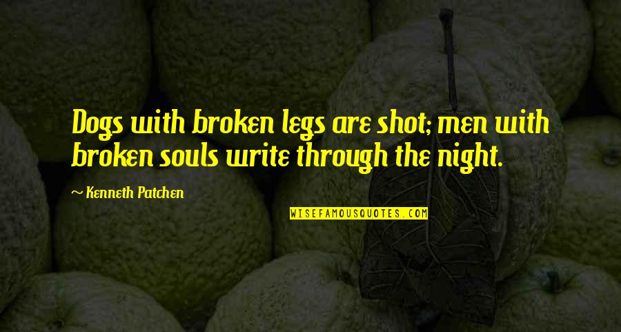 Toques Quotes By Kenneth Patchen: Dogs with broken legs are shot; men with