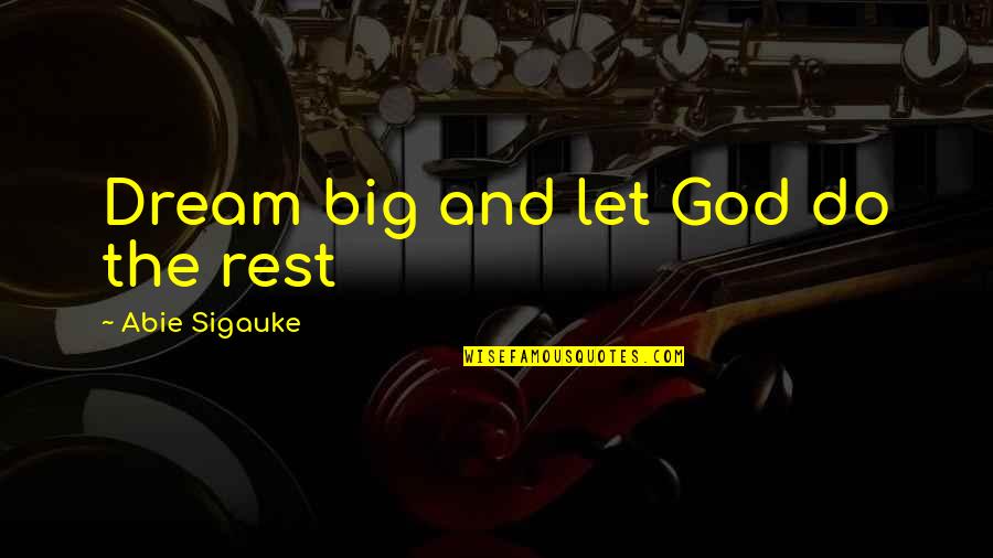 Toqueteos Quotes By Abie Sigauke: Dream big and let God do the rest