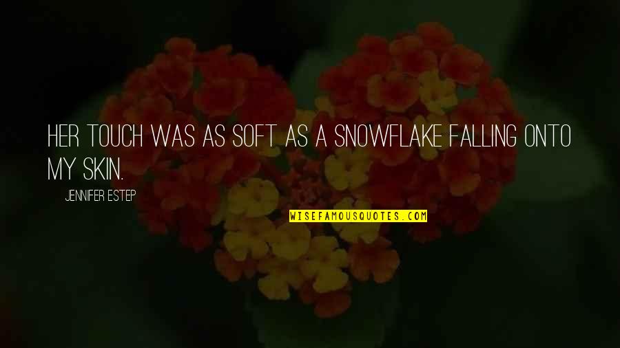 Toqueteos Quotes By Jennifer Estep: Her touch was as soft as a snowflake