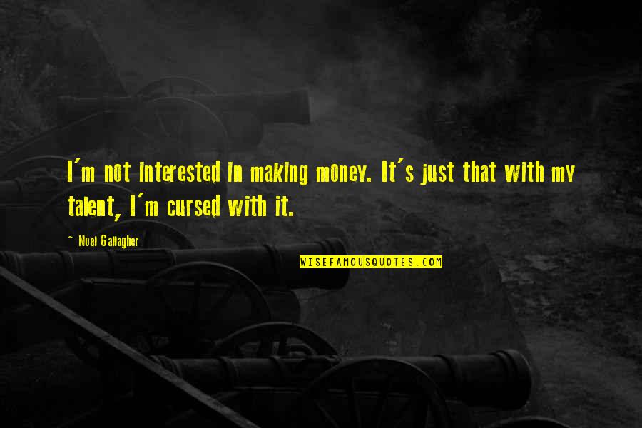 Toquinho Tocando Quotes By Noel Gallagher: I'm not interested in making money. It's just