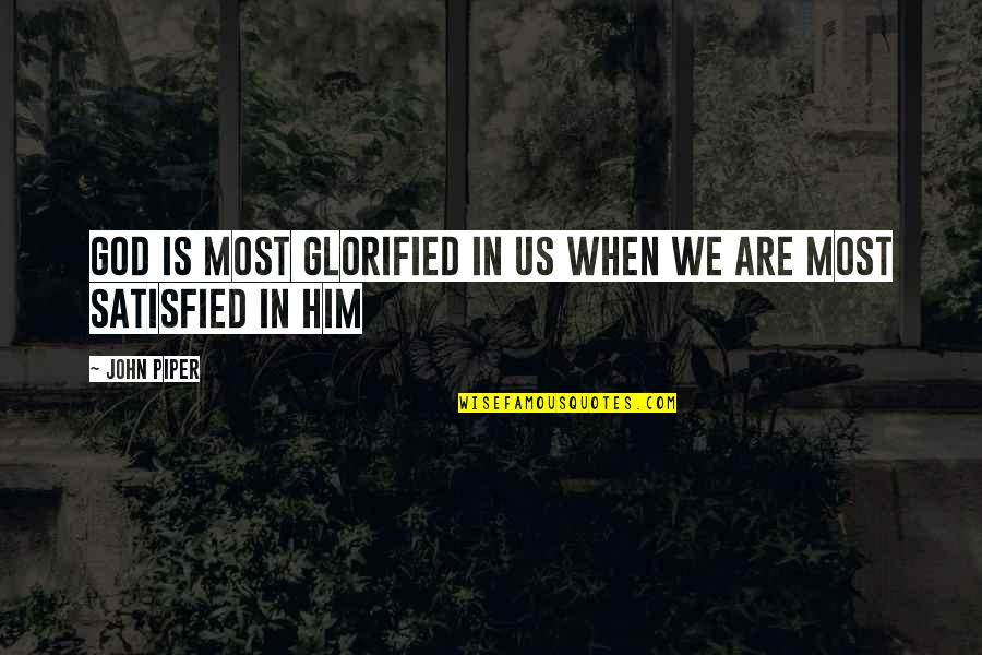 Tor Files Quotes By John Piper: God is most glorified in us when we