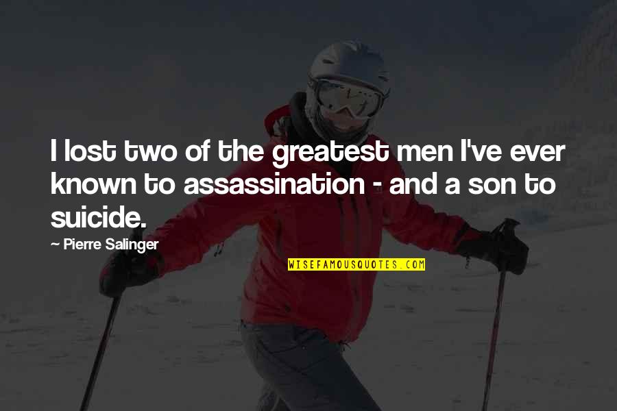 Toradol Shot Quotes By Pierre Salinger: I lost two of the greatest men I've Toradol Shot Quotes By Pierre Salinger: I lost two of the greatest men I've
