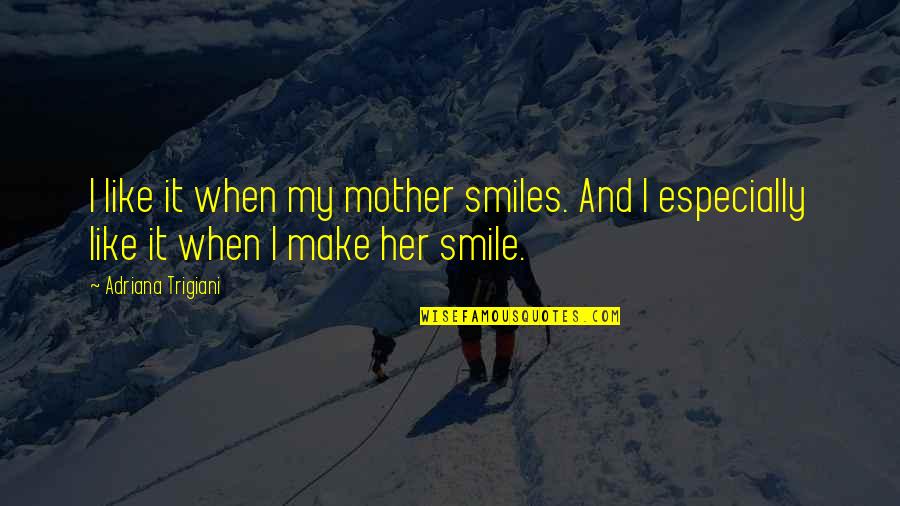 Toradora Minori Quotes By Adriana Trigiani: I like it when my mother smiles. And