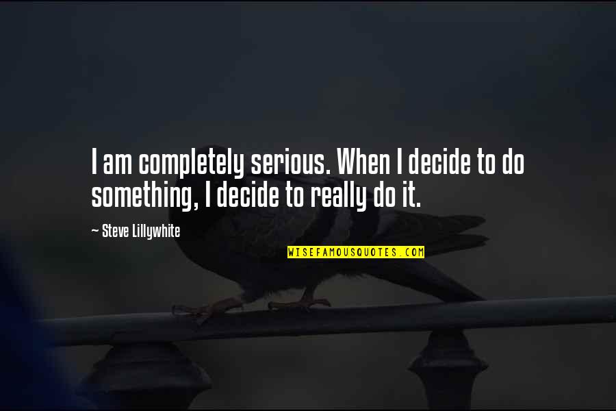 Toradora Minorin Quotes By Steve Lillywhite: I am completely serious. When I decide to