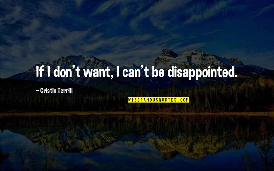 Torae Siriusxm Quotes By Cristin Terrill: If I don't want, I can't be disappointed.