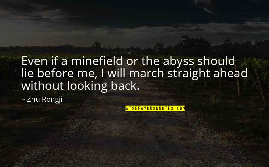 Toraf's Quotes By Zhu Rongji: Even if a minefield or the abyss should