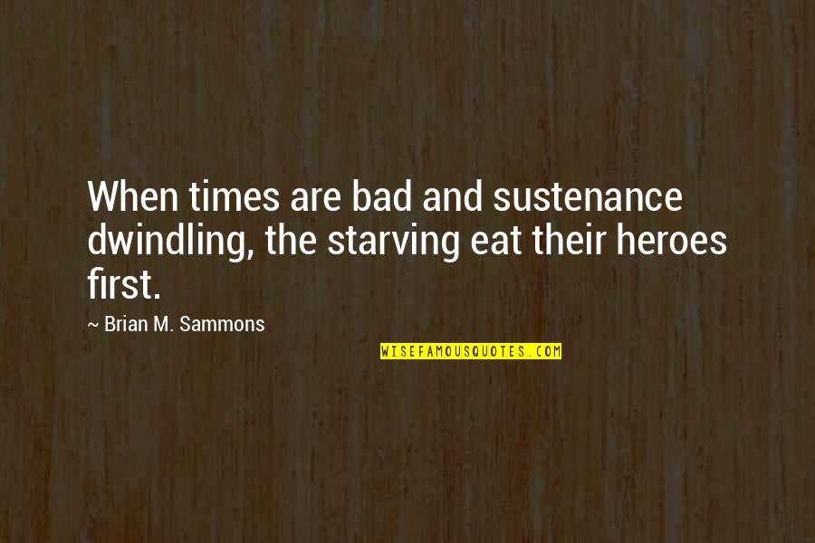 Torah Friendship Quotes By Brian M. Sammons: When times are bad and sustenance dwindling, the