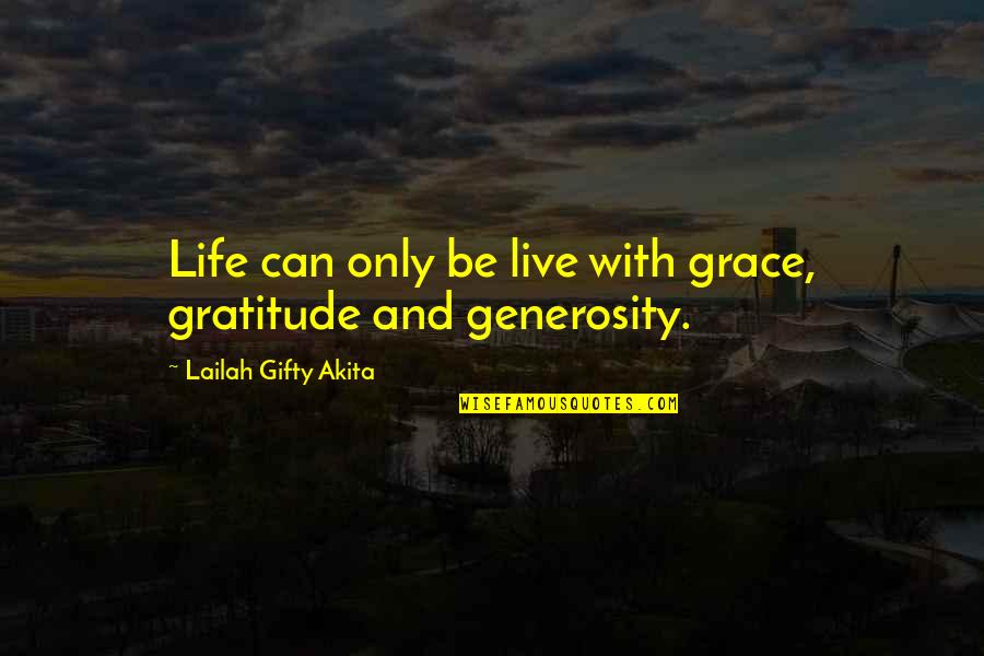 Torah Moses Quotes By Lailah Gifty Akita: Life can only be live with grace, gratitude