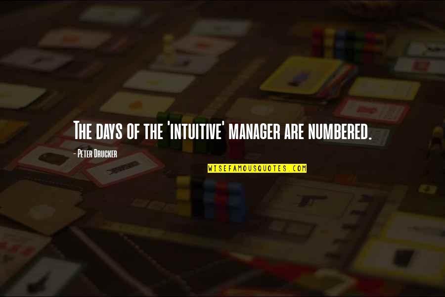 Torah Moses Quotes By Peter Drucker: The days of the 'intuitive' manager are numbered.
