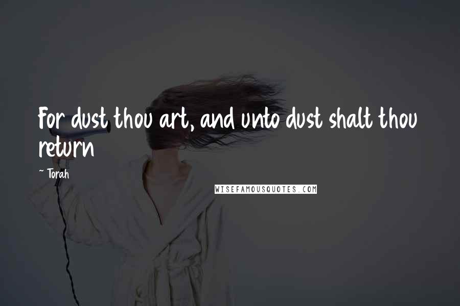 Torah quotes: For dust thou art, and unto dust shalt thou return