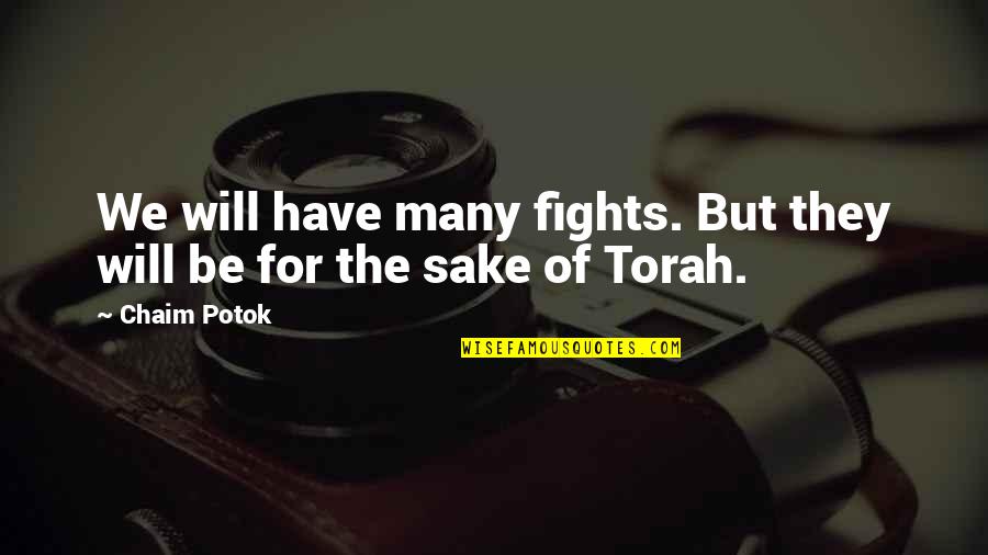 Torah Quotes By Chaim Potok: We will have many fights. But they will