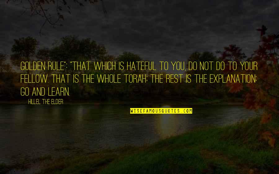 Torah Quotes By Hillel The Elder: Golden Rule": "That which is hateful to you,