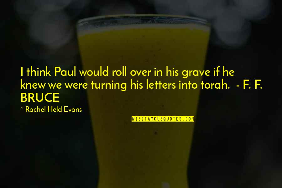 Torah Quotes By Rachel Held Evans: I think Paul would roll over in his