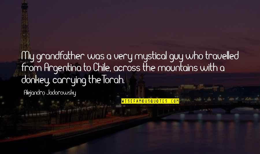 Torah's Quotes By Alejandro Jodorowsky: My grandfather was a very mystical guy who Torah's Quotes By Alejandro Jodorowsky: My grandfather was a very mystical guy who