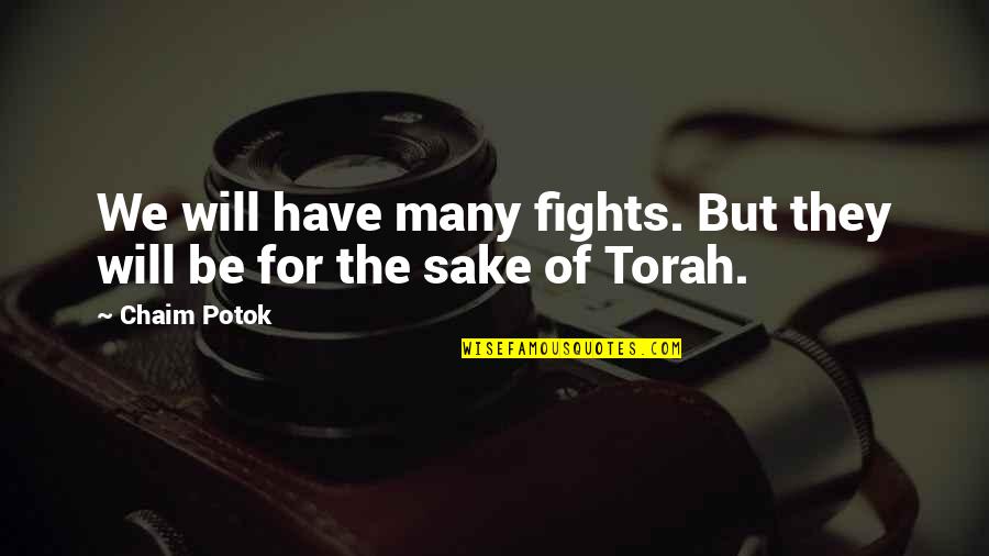 Torah's Quotes By Chaim Potok: We will have many fights. But they will