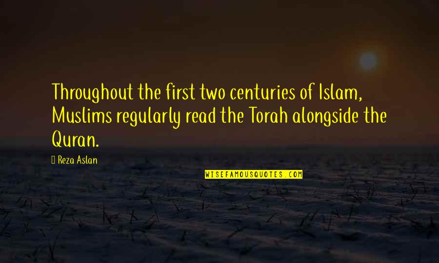 Torah's Quotes By Reza Aslan: Throughout the first two centuries of Islam, Muslims Torah's Quotes By Reza Aslan: Throughout the first two centuries of Islam, Muslims