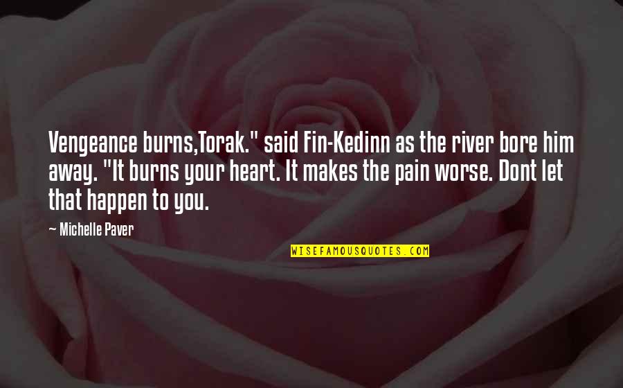 Torak Quotes By Michelle Paver: Vengeance burns,Torak." said Fin-Kedinn as the river bore