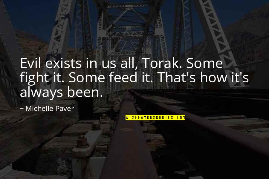 Torak Quotes By Michelle Paver: Evil exists in us all, Torak. Some fight